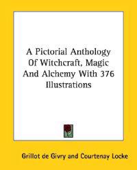 A Pictorial Anthology of Witchcraft, Magic & Alchemy