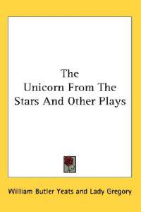 The Unicorn from the Stars and Other Plays
