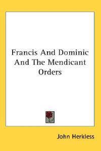 Francis And Dominic And the Mendicant or