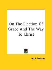 On The Election Of Grace And The Way To Christ