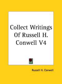 Collect Writings Of Russell H. Conwell V4