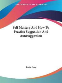 Self Mastery And How To Practice Suggestion And Autosuggestion