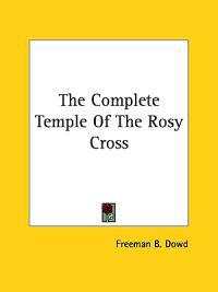 The Complete Temple of the Rosy Cross