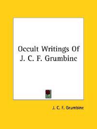 Occult Writings of J. C. F. Grumbine