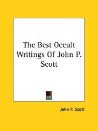 The Best Occult Writings of John P. Scott