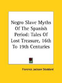 Negro Slave Myths of the Spanish Period