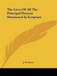 Lives Of All The Principal Persons Mentioned In Scripture