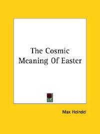 The Cosmic Meaning of Easter