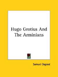 Hugo Grotius and the Arminians