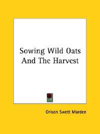 Sowing Wild Oats and the Harvest