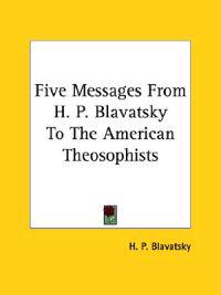 Five Messages from H. P. Blavatsky to the American Theosophists