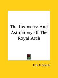 The Geometry and Astronomy of the Royal Arch