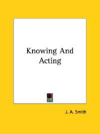 Knowing and Acting