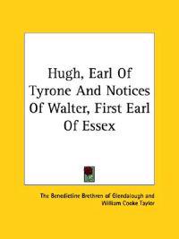 Hugh, Earl of Tyrone and Notices of Walter, First Earl of Essex