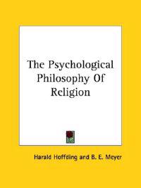 The Psychological Philosophy of Religion