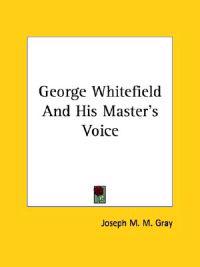 George Whitefield and His Master's Voice