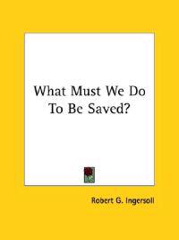 What Must We Do to Be Saved?