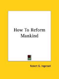 How to Reform Mankind