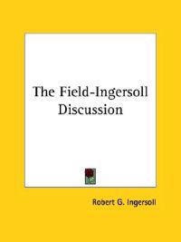 The Field-ingersoll Discussion