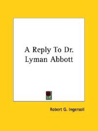 A Reply to Dr. Lyman Abbott
