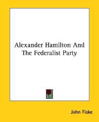 Alexander Hamilton and the Federalist Party