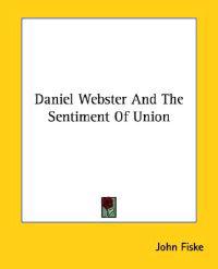 Daniel Webster and the Sentiment of Union
