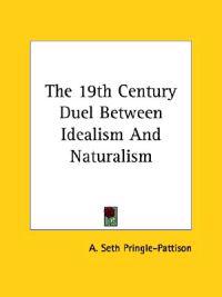 The 19th Century Duel Between Idealism and Naturalism