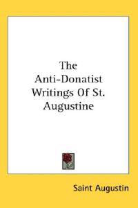 The Anti-donatist Writings of St. Augustine