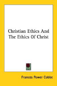 Christian Ethics and the Ethics of Christ