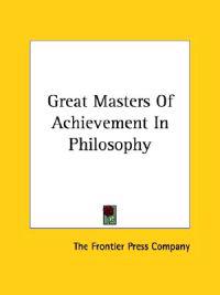 Great Masters of Achievement in Philosophy