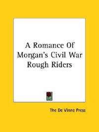 A Romance of Morgan's Civil War Rough Riders