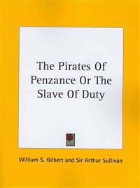 The Pirates of Penzance or the Slave of Duty