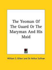 The Yeoman of the Guard or the Maryman and His Maid