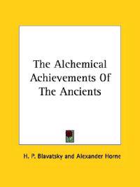 The Alchemical Achievements of the Ancients