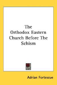 The Orthodox Eastern Church Before the Schism