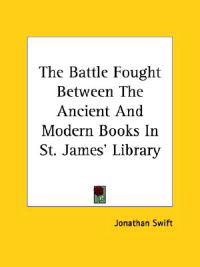 The Battle Fought Between the Ancient and Modern Books in St. James' Library