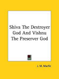 Shiva the Destroyer God and Vishnu the Preserver God