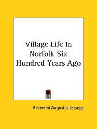 Village Life in Norfolk Six Hundred Years Ago