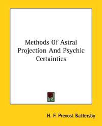 Battersby, H: Methods Of Astral Projection And Psychic Certa