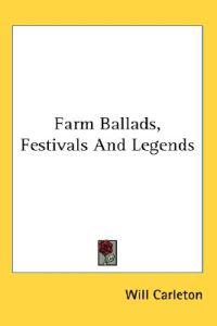 Carleton, W: Farm Ballads, Festivals And Legends