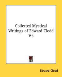 Collected Mystical Writings of Edward Clodd V5