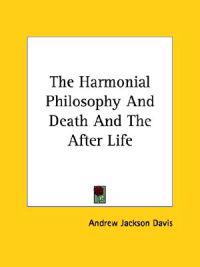 The Harmonial Philosophy and Death and the After Life