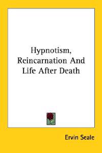 Hypnotism, Reincarnation and Life After Death