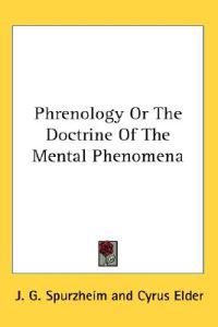 Phrenology or the Doctrine of the Mental Phenomena