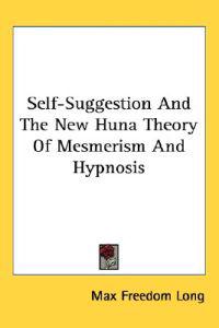 Kirjan kansi "Self-Suggestion and the New Huna Theory of Mesmerism and Hypnosis"