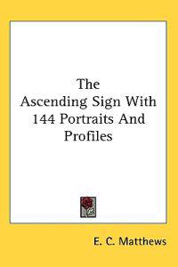 The Ascending Sign With 144 Portraits and Profiles
