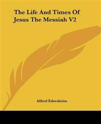 Life And Times Of Jesus The Messiah V2