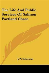 Life And Public Services Of Salmon Portland Chase