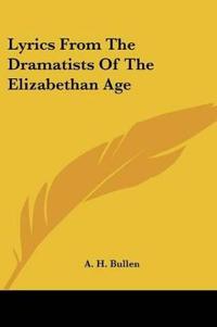 Lyrics From The Dramatists Of The Elizabethan Age