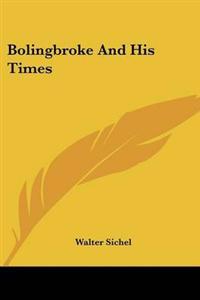 Bolingbroke And His Times